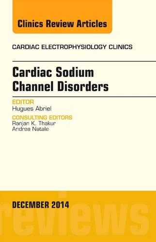 Cardiac Sodium Channel Disorders, an Issue of Cardiac Electrophysiology Clinics