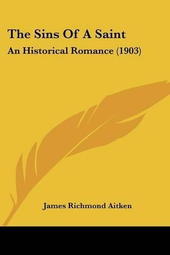The Sins Of A Saint: An Historical Romance (1903)(English)