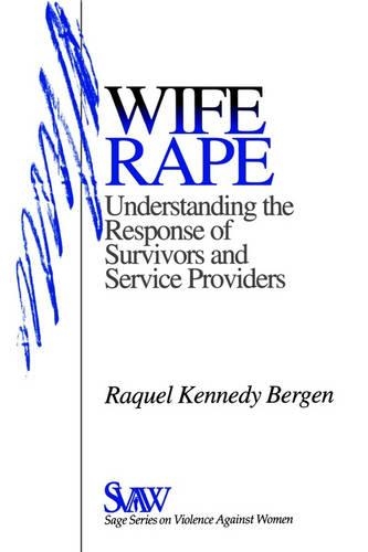 Wife Rape: Understanding the Response of Survivors and Service Providers(SAGE Series on Violence against Women)