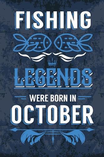 Fishing Legends Were Born In October: Fishing Journal Diary Born in October as Birthday, Fishing, Fishing gift ideas, Happy Birthday gift, Fishing Presents, Fisherman Birthday Gifts for 