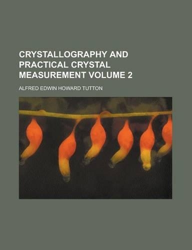 Crystallography and Practical Crystal Measurement (Volume 2)
