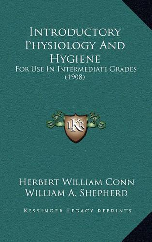 Introductory Physiology and Hygiene: For Use in Intermediate Grades (1908)(English)