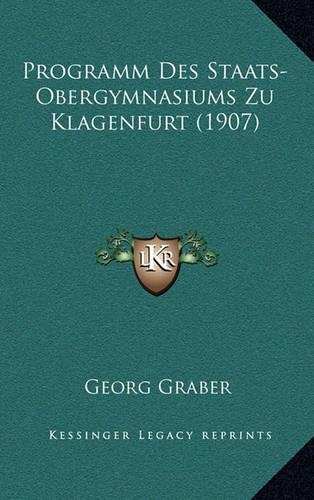 Programm Des Staats-Obergymnasiums Zu Klagenfurt (1907)