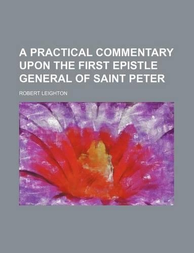 A Practical Commentary Upon the First Epistle General of Saint Peter