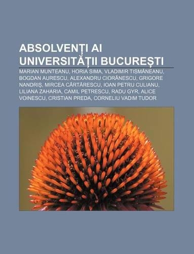Absolven I AI Universit II Bucure Ti: Marian Munteanu, Horia Sima, Vladimir Tism Neanu, Bogdan Aurescu, Alexandru Cior Nescu, Grigore Nandri(Romanian)