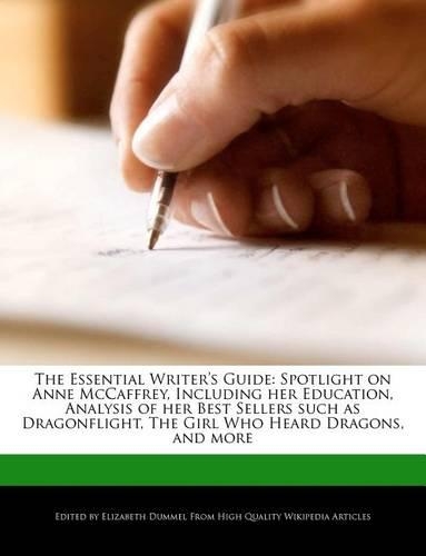 The Essential Writer's Guide: Spotlight on Anne McCaffrey, Including Her Education, Analysis of Her Best Sellers Such as Dragonflight, the Girl Who Heard Dragons, and More(English)