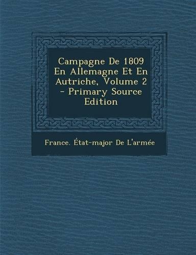 Campagne de 1809 En Allemagne Et En Autriche, Volume 2