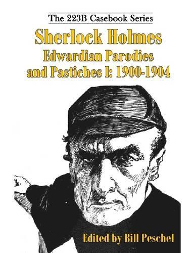Sherlock Holmes Edwardian Parodies and Pastiches I: 1900-1904