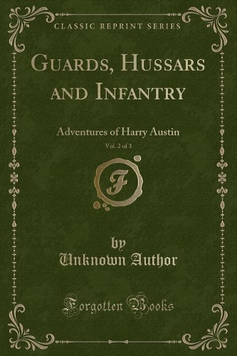 Guards, Hussars and Infantry, Vol. 2 of 3