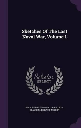 Sketches Of The Last Naval War, Volume 1