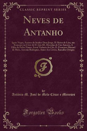 Neves de Antanho: Ignès Negra, Amores Do Senhor Dom Jorge, D. Brites de Lára, Um Romance Na Côrte de D. João III, Desculpa de Uns Amores, a Filha de Pedro Nunes, Soro