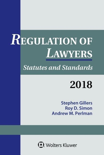 Regulation of Lawyers: Statutes and Standards, 2018 Supplement(Supplements)