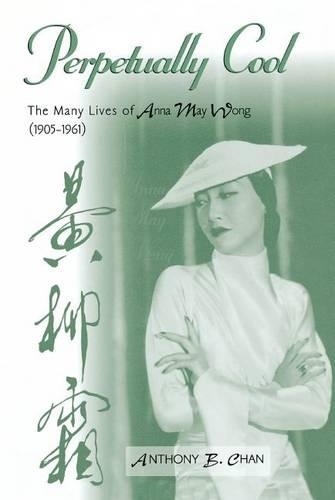 Perpetually Cool: The Many Lives of Anna May Wong (1905-1961)(103 Scarecrow Filmmakers)