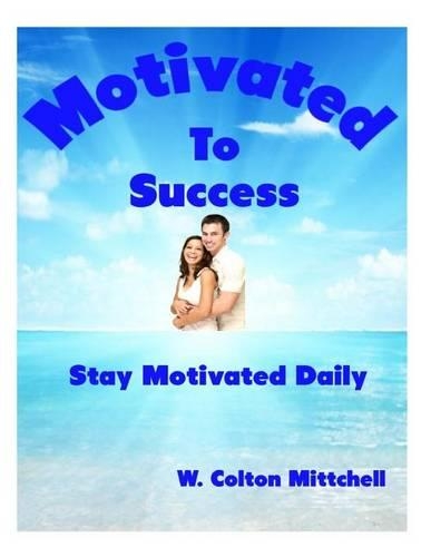 Motivated to Success: Stay Motivated Daily(English)