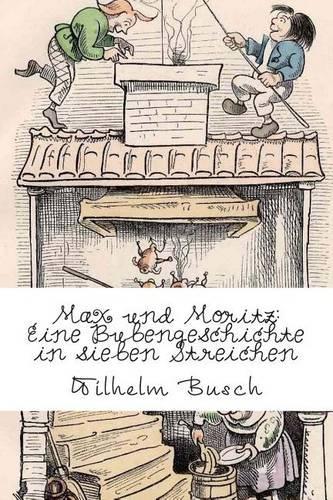 Max Und Moritz: Eine Bubengeschichte in Sieben Streichen