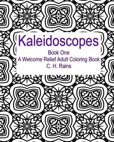 Kaleidoscopes Book One: A Welcome Relief Adult Coloring Book(Kaleidoscopes)