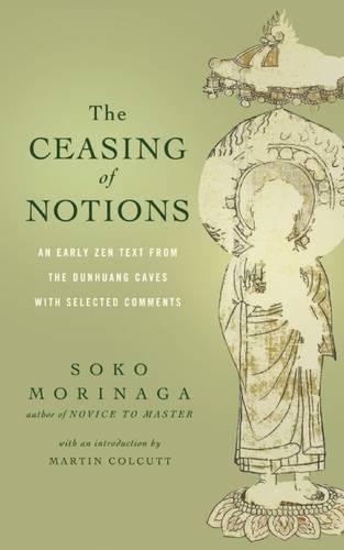 The Ceasing of Notions: An Early ZEN Text from the Dunhuang Caves with Selected Comments
