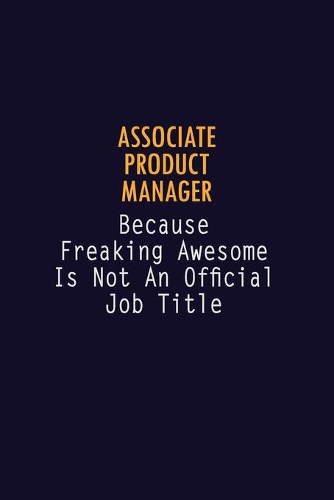 Associate Product Manager Because Freaking Awesome is not An Official Job Title