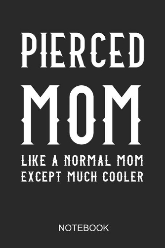 Pierced Mom - Like A Normal Dad Except Much Cooler Notebook