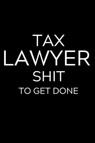 Tax Lawyer Shit To Get Done