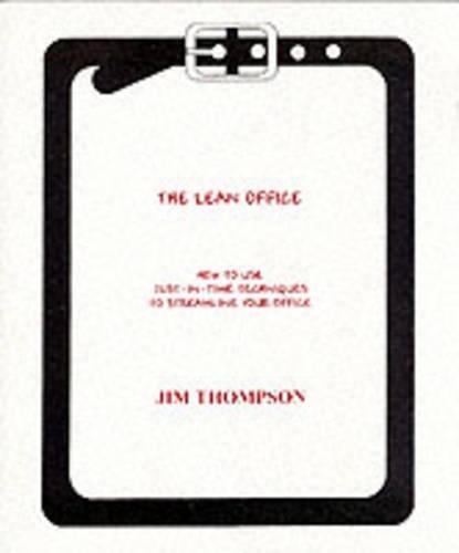 The Lean Office: How to Use Just-in-time Techniques to Streamline Your Office