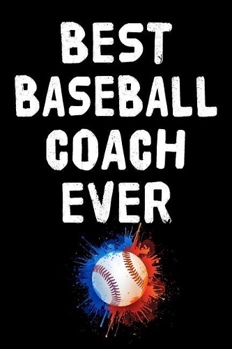 Best Baseball Coach Ever: Baseball Notebook Journals