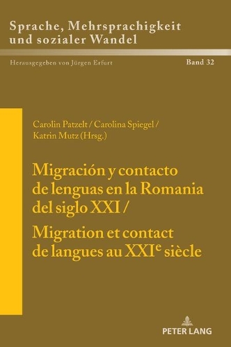 Migración Y Contacto de Lenguas En La Romania del Siglo XXI / Migration Et Contact de Langues Au Xxie Siècle: (32 Sprache, Mehrsprachigkeit Und Sozialer Wandel. Language. Mul)