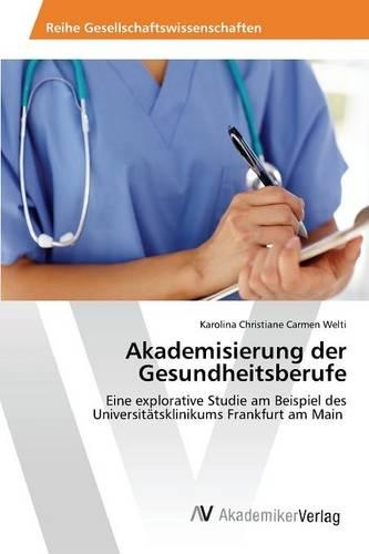 Akademisierung der Gesundheitsberufe: (German)