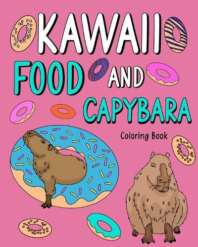 Kawaii Food and Capybara Coloring Book: Painting Food Menu and Animal Pictures, Gifts for Capybara Lovers