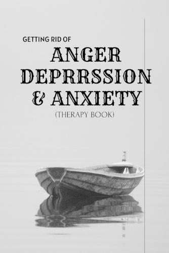 Getting Rid of Anxiety, Depression, & Anger
