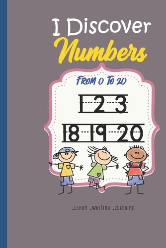 I discover The Numbers From 0 to 20: numbers tracing book for kids and toddlers with Handwriting Practice Paper Workbook for Preschool, Kindergarten, and Kids Ages 3-5