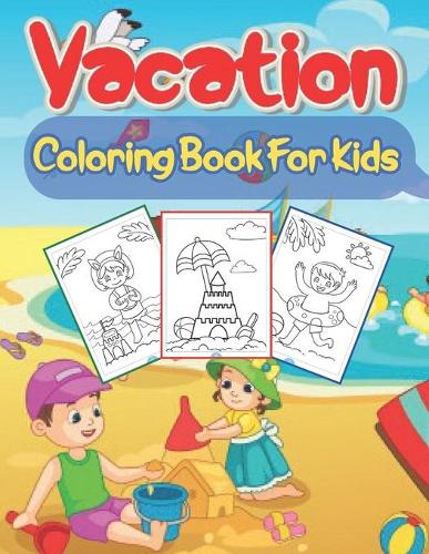 Vacation Coloring Book For Kids: Summer Coloring Book For Children For Fun And Learn Activity for Kids