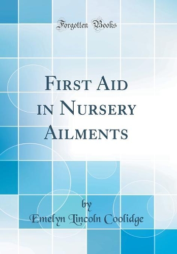 First Aid in Nursery Ailments (Classic Reprint)
