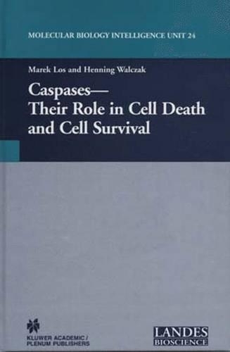 Caspases: Their Role in Cell Death and Cell Survival: (Molecular Biology Intelligence Unit)