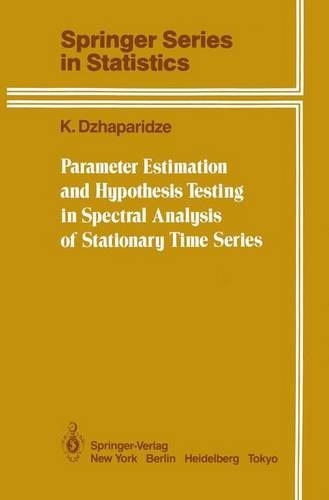 Parameter Estimation and Hypothesis Testing in Spectral Analysis of Stationary Time Series: (Springer Series in Statistics)