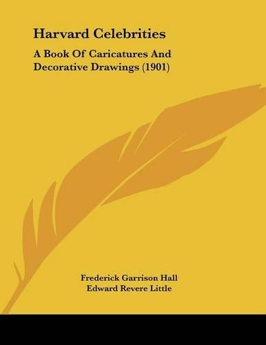 Harvard Celebrities: A Book Of Caricatures And Decorative Drawings (1901)