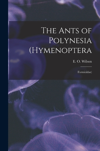The Ants of Polynesia (Hymenoptera