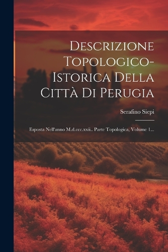Descrizione Topologico-istorica Della Città Di Perugia