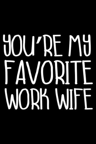 You're My Favorite Work Wife
