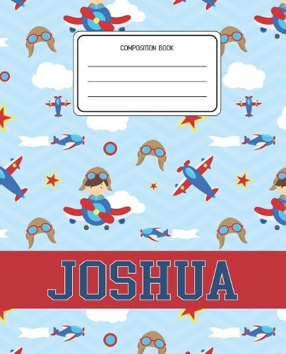 Composition Book Joshua: Airplanes Pattern Composition Book Name Joshua Personalized Lined Wide Rule Notebook for Boys Kids Back to School Preschool Kindergarten and Element