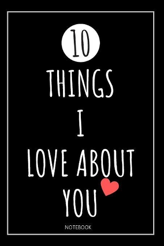 10 Things I Love About You Notebook