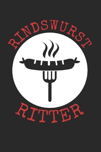 Rindswurst Ritter: A5 Notebook Blank Blanko für Griller - Bratwurst - Grillen - Krakauer -Rind - Würste - Wurst - Lustig - Spruch - Geschenk - Rindswurst - Rindscurry 