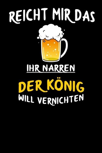Reicht mir das Bier ihr Narren Der König will vernichten