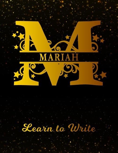 Mariah Learn To Write: Personalized Letter M First Name Handwriting Primary Composition Practice Paper Gold Glittery Effect Notebook Cover Dashed Midline Workbook for Kind