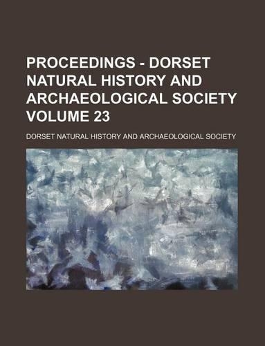 Proceedings - Dorset Natural History and Archaeological Society Volume 23: (English)