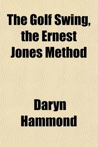 The Golf Swing, the Ernest Jones Method