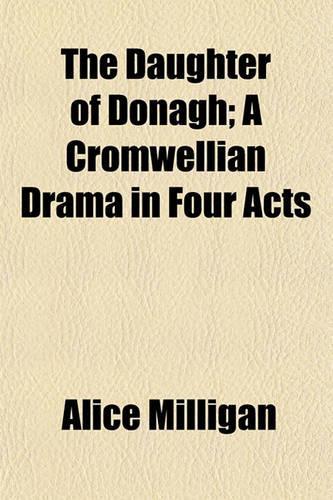 The Daughter of Donagh; A Cromwellian Drama in Four Acts