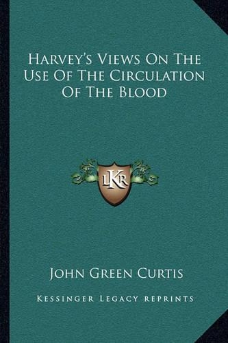 Harvey's Views On The Use Of The Circulation Of The Blood