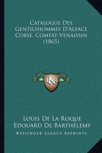 Catalogue Des Gentilshommes D'Alsace Corse, Comtat-Venaissin (1865)