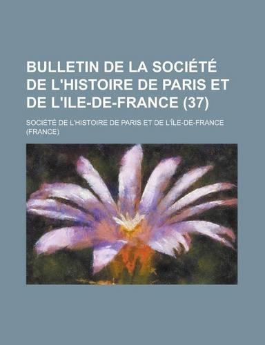 Bulletin de La Societe de L'Histoire de Paris Et de L'Ile-de-France (37)